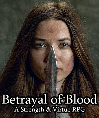 Betrayal of Blood: a Strength &amp; Virtue RPG