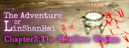 The Adventures of LinShanHai - Chapter3:The Headless Woman