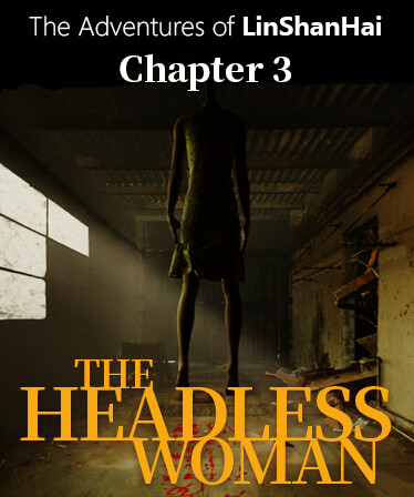 The Adventures of LinShanHai - Chapter3:The Headless Woman