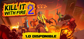 KILL IT WITH FIRE! 2