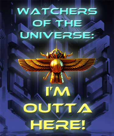 Watchers of the Universe: I'm outta here!