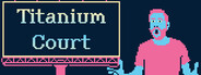Titanium Court