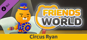Friends World - Circus Ryan