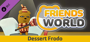 Friends World - Dessert Frodo