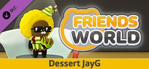 Friends World - Dessert JayG