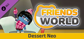 Friends World - Dessert Neo
