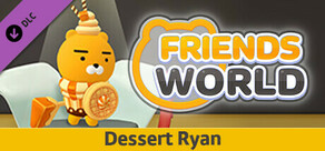 Friends World - Dessert Ryan