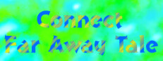 Connect Far Away Tale