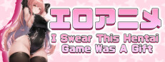 I Swear This Hentai Game Was A Gift