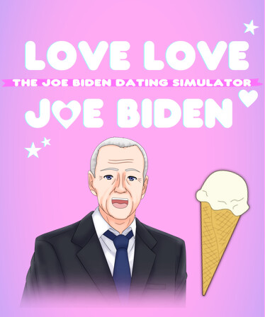 Love Love Joe Biden: The Joe Biden Dating Simulator