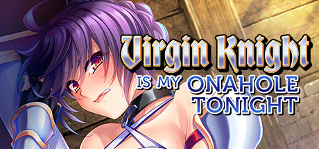 Virgin Knight is my Onahole Tonight steam charts