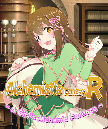 Alchemist's Fantasy R ~ A Girl's Alchemic Furnace ~