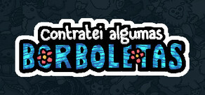 Contratei algumas borboletas