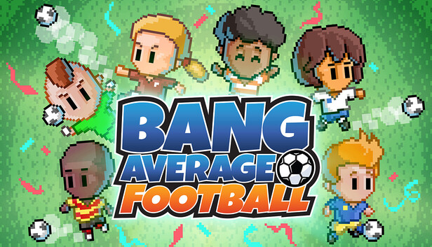 Bang Average Football – Play, Manage, Create