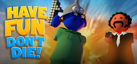 Have Fun, Don't Die!