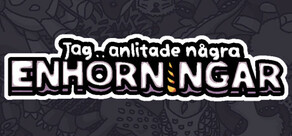 Jag anlitade några enhörningar