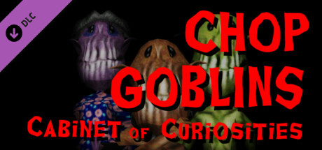 Chop Goblins - Cabinet of Curiosities banner image