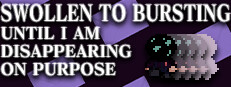 SWOLLEN TO BURSTING UNTIL I AM DISAPPEARING ON PURPOSE cover