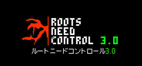 Roots Need Control 3.0