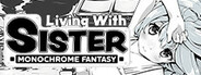 Living With Sister: Monochrome Fantasy