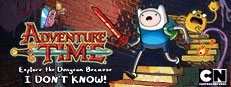 Adventure Time:  Explore the Dungeon Because I DON’T KNOW!