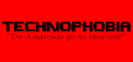 TECHNOPHOBIA: DO ANDROIDS GO TO HEAVEN? steam charts