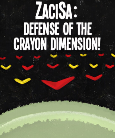 ZaciSa: Defense of the Crayon Dimension!