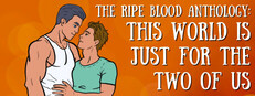 The Ripe Blood Anthology: This World Is Just for the Two of Us