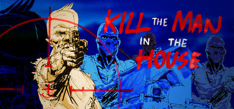 Kill the Man in the House