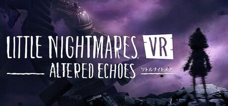 リトルナイトメア VR Altered Echoes