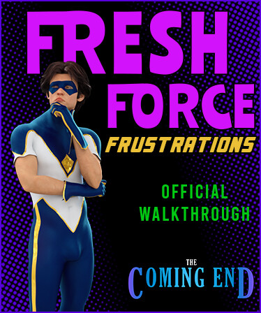 The Coming End: Fresh Force Frustrations - Official Walkthrough