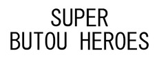 SUPER BUTOU HEROES