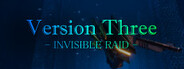 VersionThree : INVISIBLE RAID