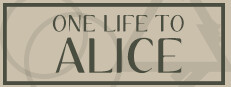 One Life To Alice