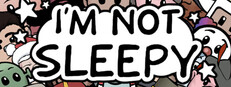 I'm Not Sleepy