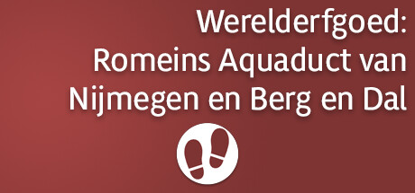 Werelderfgoed: Romeins Aquaduct van Nijmegen en Berg en Dal