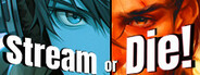 Stream or Die!