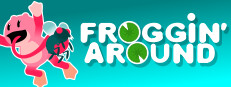 FROGGIN' AROUND