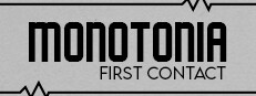 MONOTONIA: First Contact