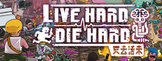 Live Hard, Die Hard / 死去活来