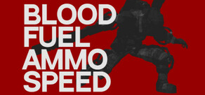 Blood, Fuel, Ammo & Speed