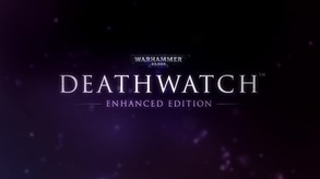 Deathwatch: Enhanced Edition
