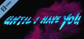 Until I Have You screenshot thumbnail video