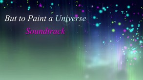 But to Paint a Universe - Soundtrack screenshot thumbnail video
