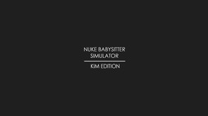 Nuke Babysitter Simulator Kim Edition