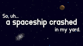 So, uh... a spaceship crashed in my yard.