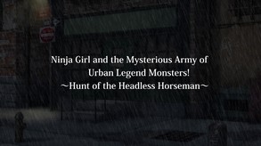 Ninja Girl and the Mysterious Army of Urban Legend Monsters! ~Hunt of the Headless Horseman~ screenshot thumbnail video
