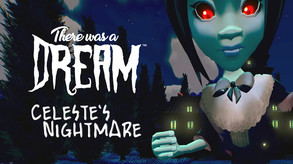 There Was A Dream - Celeste's Nightmare