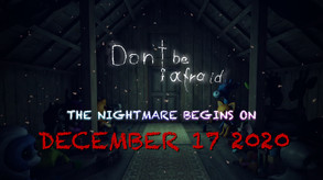 Don't Be Afraid - The Nightmare Begins December 17 2020