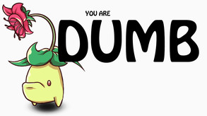 You Are Dumb